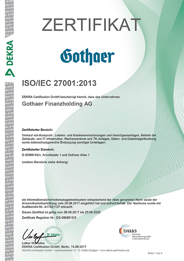 Das Informationssicherheitsmanagementsystem der Gothaer ist nach ISO IEC 27001:2013 zertifiziert. Das Informationssicherheitsmanagementsystem der Gothaer ist nach ISO IEC 27001:2013 zertifiziert.